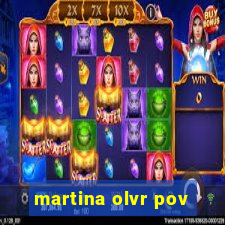 martina olvr pov